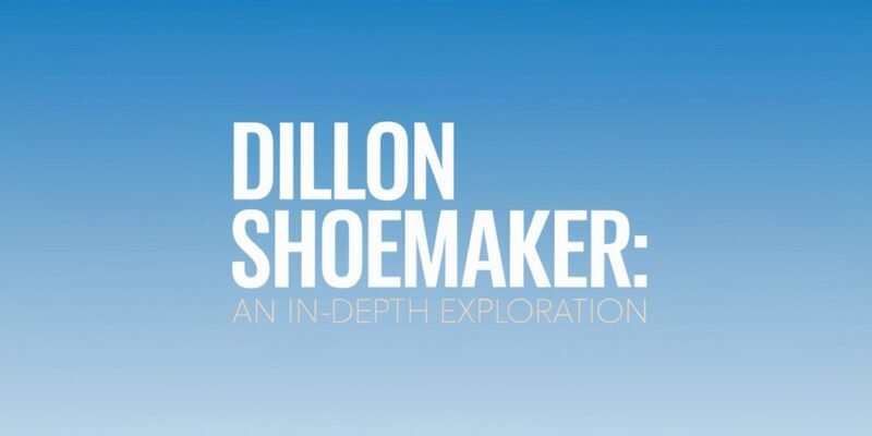 Dillon Shoemaker An In-Depth Exploration