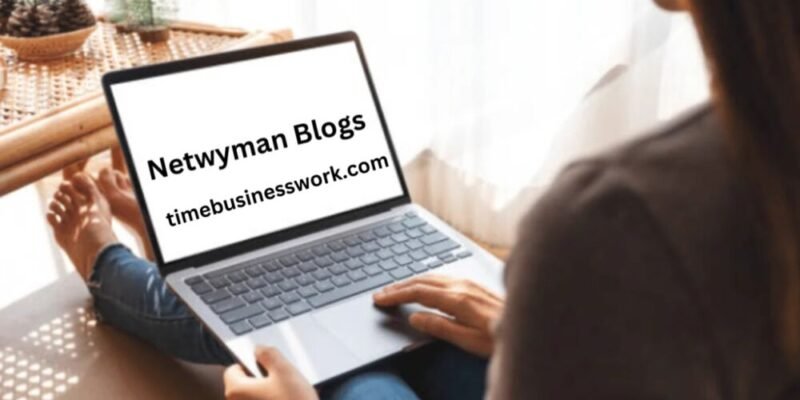 Exploring Netwyman Blogs A Comprehensive Resource for Technology Enthusiasts