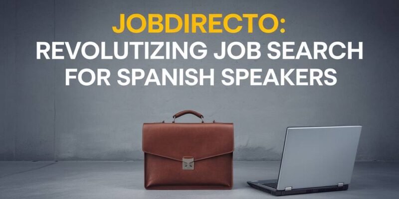 JobDirecto Revolutionizing Job Search for Spanish Speakers