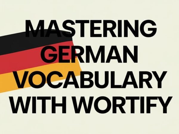 Mastering German Vocabulary with Wortify