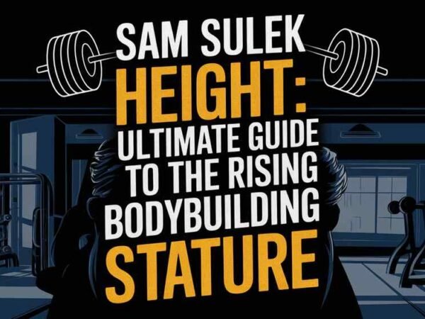 Sam Sulek Height The Ultimate Guide to the Rising Bodybuilding Star's Stature